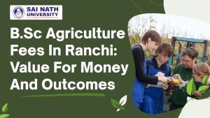 B.Sc. Agriculture Fees In Ranchi: Value For Money And Outcomes