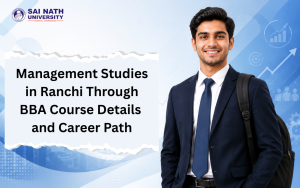 Management Studies in Ranchi Through BBA Course Details and Career Path