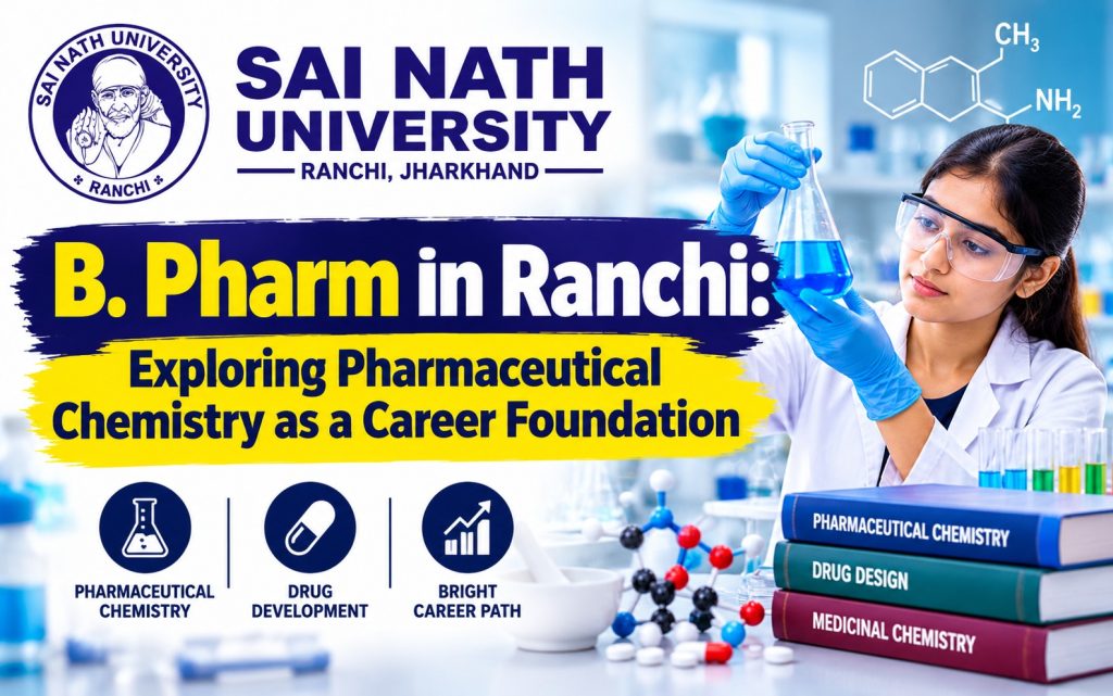 B. Pharm in Ranchi: Exploring Pharmaceutical Chemistry as a Career Foundation